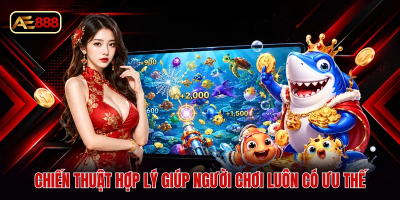Chiến thuật hợp lý giúp người chơi luôn có ưu thế