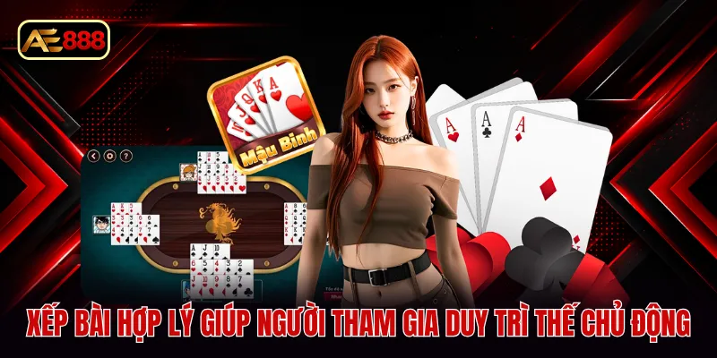 Xếp bài hợp lý giúp người tham gia duy trì thế chủ động